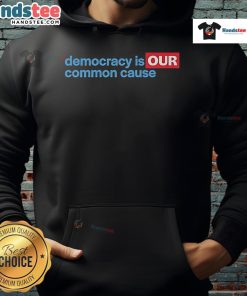 Good Democracy Is Our Common Cause Hoodie featuring a bold message promoting civic engagement and community unity.