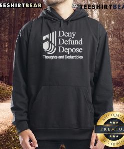 Good Deny Defund Depose Thoughts and Deductibles Hoodie featuring bold text design in a cozy, stylish fit.