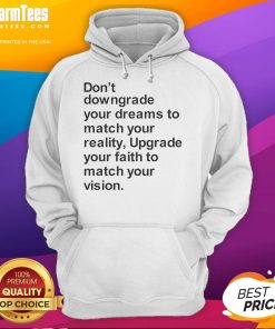 Good Dont Downgrade Your Dreams to Match Your Reality Hoodie in stylish black, promoting motivation and self-empowerment.