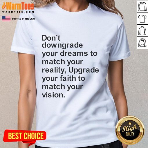 Good Don't Downgrade Your Dreams to Match Your Reality Ladies Tee featuring inspiring text on a stylish shirt design.