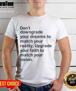 Good Don't Downgrade Your Dreams T-Shirt featuring motivational quote, perfect for dreamers and achievers.