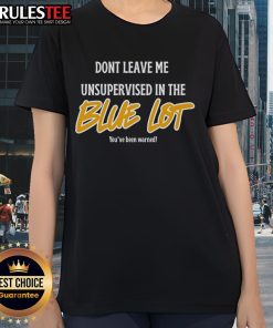 Good Don't Leave Me Unsupervised in the Blue Lot Ladies Tee featuring a stylish design and vibrant blue color.