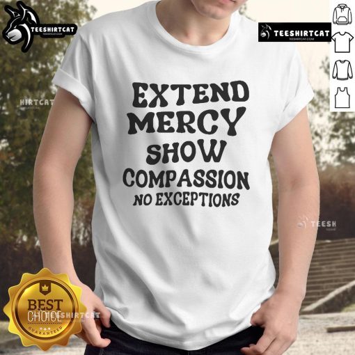 Good Extend Mercy Show Compassion No Exceptions T-Shirt in black with inspirational message on a stylish design.