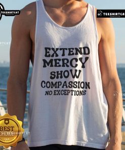 Good Extend Mercy Show Compassion No Exceptions Tank Top featuring a bold message on a stylish sleeveless design.