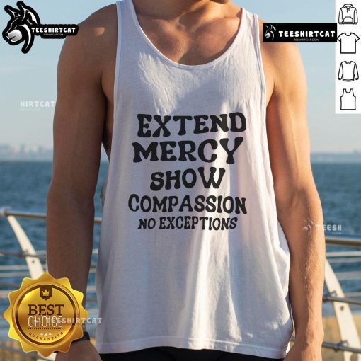 Good Extend Mercy Show Compassion No Exceptions Tank Top featuring a bold message on a stylish sleeveless design.