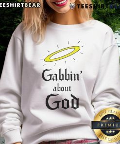 Good Gabbin About God Sweatshirt featuring a stylish design and inspirational message for faith-based fashion lovers.