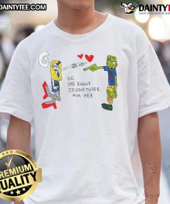 Good He She Knows I'D Love To See Him Her T-Shirt displayed on a model, showcasing a fun and trendy graphic design.