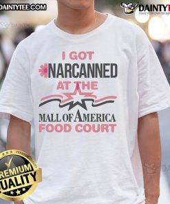 Good I Got Narcanned At The Mall Food Court T-Shirt featuring humorous design, perfect for casual wear and conversation starters.