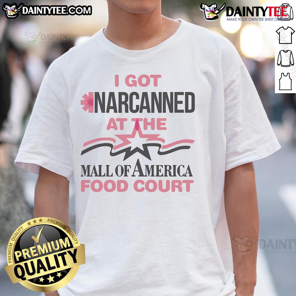 Good I Got Narcanned At The Mall Food Court T Shirt Good I Got Narcanned At The Mall Food Court T-Shirt featuring humorous design, perfect for casual wear and conversation starters.