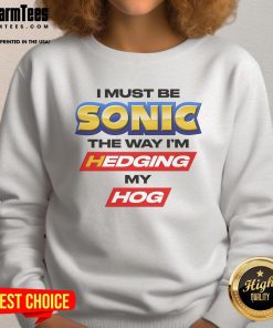 Good I Must Be Sonic sweatshirt featuring a fun hedgehog design, perfect for gaming fans and casual wear enthusiasts.
