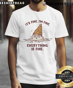 Good Ice Cream T-Shirt with 'Its Fine Im Fine Everything Is Fine' slogan, perfect for ice cream lovers.