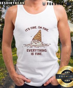 Good Ice Cream tank top featuring the phrase 'It's fine, I'm fine, everything is fine' in a fun design.