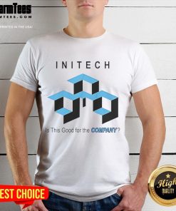 Good Initech Is This Good For The Company T-Shirt featuring humorous corporate design and logo, perfect for office wear.