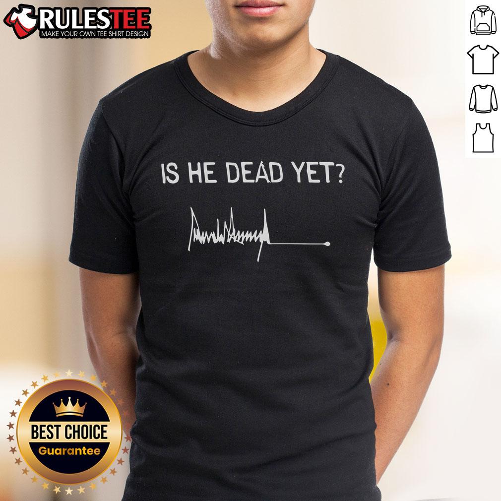 Good Is He Dead Yet Trump Signature T Shirt Good Is He Dead Yet Trump Signature T-Shirt featuring bold text and a graphic design, perfect for political satire fans.