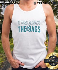 Good It Was Always The Jags Football Tank Top featuring a vibrant design for passionate Jacksonville Jaguars fans.