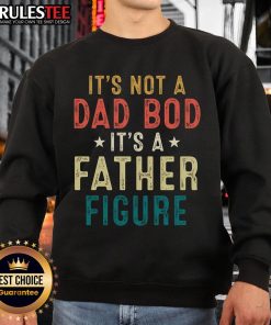 Good It's Not A Dad Bod It's A Father Figure sweatshirt for Father's Day celebration, stylish and comfortable.