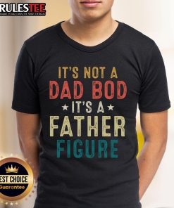 Alt Text: Father's Day T-shirt featuring 'Good It'S Not A Dad Bod Its A Father Figure' design, perfect gift for dads.