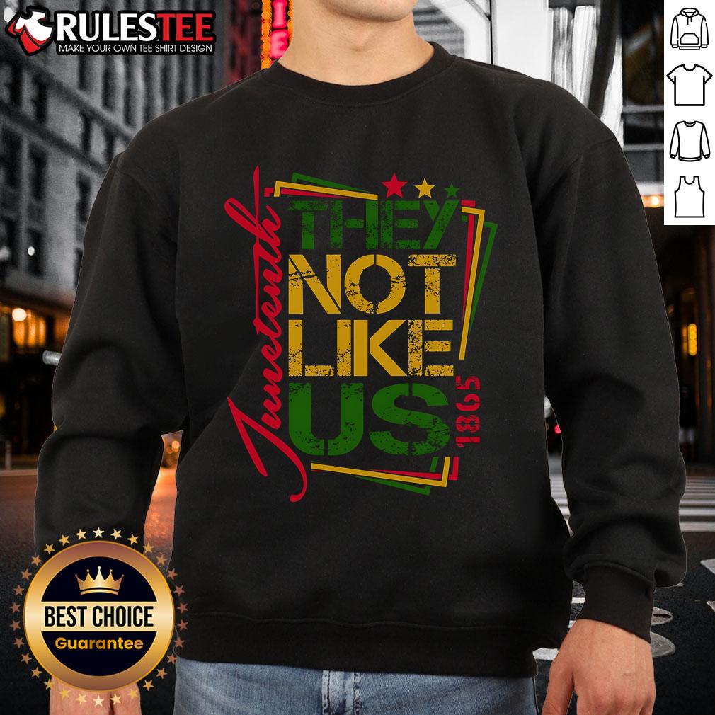 Good Juneteenth Not Like Us Not Like Us African American Freedom 1865 Sweatshirt Alt Text: African American Freedom 1865 sweatshirt with 'Good Juneteenth Not Like Us' design celebrating Juneteenth heritage.