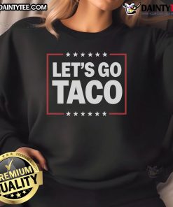 Good Lets Go Taco sweatshirt featuring a fun taco graphic, perfect for casual wear and taco lovers.