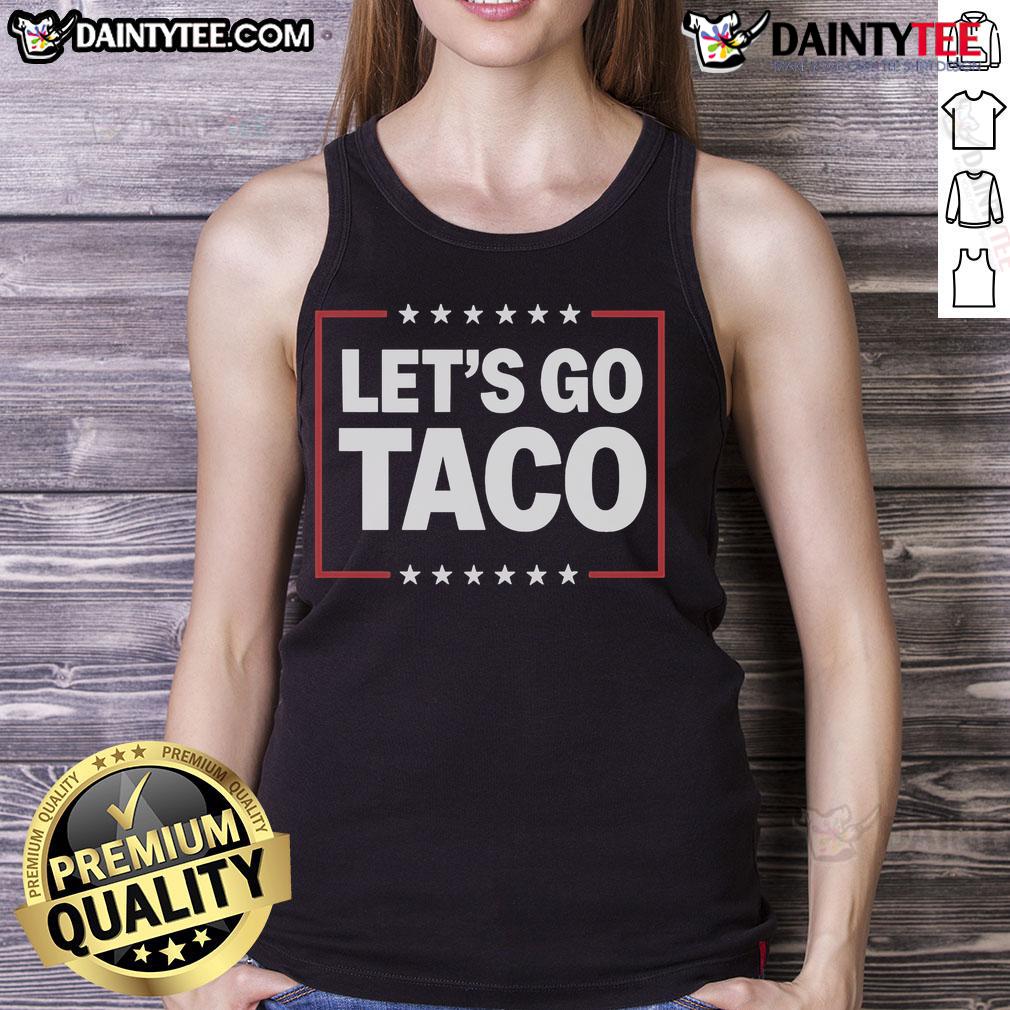 Good Let'S Go Taco Tank Top Good Lets Go Taco Tank Top featuring a fun taco graphic, perfect for taco lovers and casual summer wear.