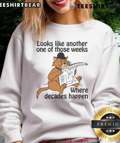 Good Looks Like Another One Of Those Weeks Where Decades Happen sweatshirt in a cozy setting, perfect for casual wear.