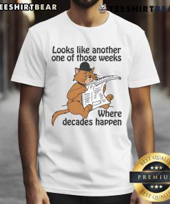 Good Looks Like Another One Of Those Weeks Where Decades Happen T-Shirt featuring a stylish graphic design and vibrant colors.