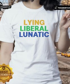 Good Lying Liberal Lunatic Ladies Tee featuring a bold graphic design and vibrant colors for casual wear.