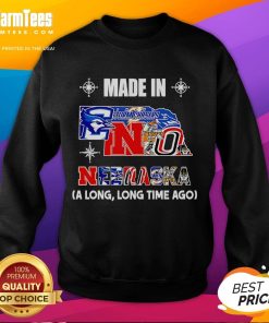 Cozy Good Made In Nebraska A Long Long Time Ago Sweatshirt in soft fabric, perfect for casual wear and showcasing Nebraska pride.