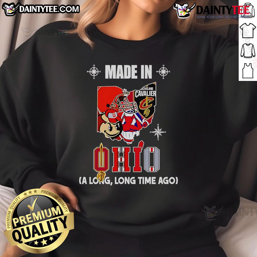 Good Made In Ohio A Long Long Time Ago Sweatshirt Good Made in Ohio A Long Long Time Ago sweatshirt featuring vintage design and cozy fabric, perfect for casual wear.