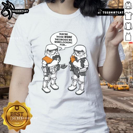 Good Maybe Those Were The Droids We Were Looking For Ladies Tee featuring a fun sci-fi graphic design.