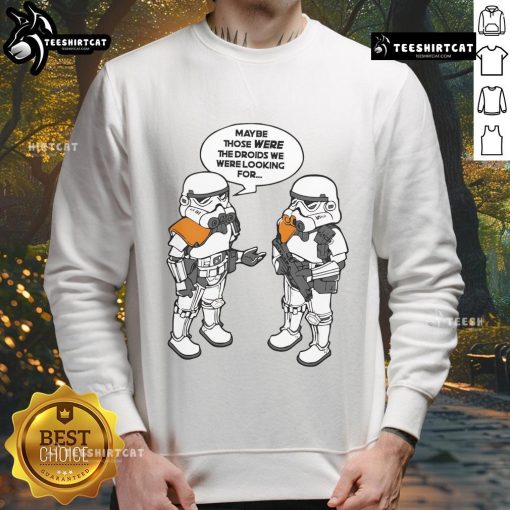 Good Maybe Those Were The Droids We Were Looking For Sweatshirt featuring a playful Star Wars-inspired design.