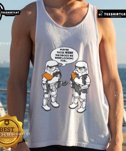 Good Maybe Those Were The Droids We Were Looking For tank top featuring a playful Star Wars-inspired design.