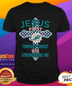 Good Miami Dolphins Jesus T-Shirt featuring 'First Through Christ Who Strengthens Me' design for fans and believers.