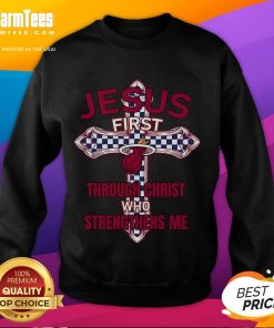 Good Miami Heat Jesus sweatshirt featuring 'First Through Christ Who Strengthens Me' inspirational design.