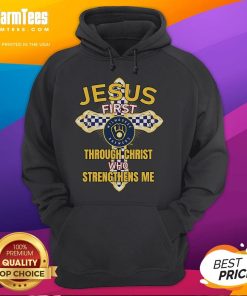 Good Milwaukee Brewers hoodie featuring 'Jesus First, Through Christ Who Strengthens Me' design for fans and believers.