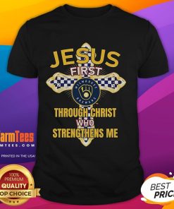 Good Milwaukee Brewers Jesus First T-Shirt featuring 'Through Christ Who Strengthens Me' design, perfect for fans.