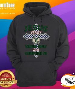 Good Milwaukee Bucks hoodie featuring 'Jesus First' and 'Through Christ Who Strengthens Me' design in team colors.