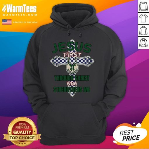 Good Milwaukee Bucks hoodie featuring 'Jesus First' and 'Through Christ Who Strengthens Me' design in team colors.