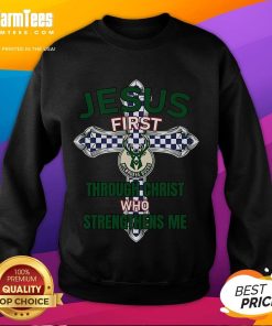 Good Milwaukee Bucks sweatshirt featuring 'Jesus First Through Christ Who Strengthens Me' design for fans.