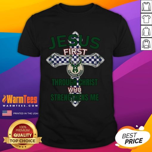 Good Milwaukee Bucks Jesus T-Shirt featuring 'First Through Christ Who Strengthens Me' design, perfect for fans.