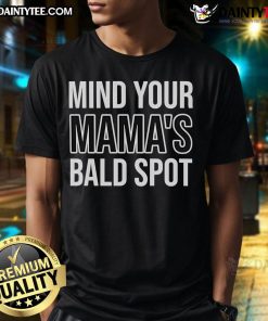 Good Mind Your Mama's Bald Spot T-Shirt featuring a humorous design, perfect for casual wear and gifts for moms.