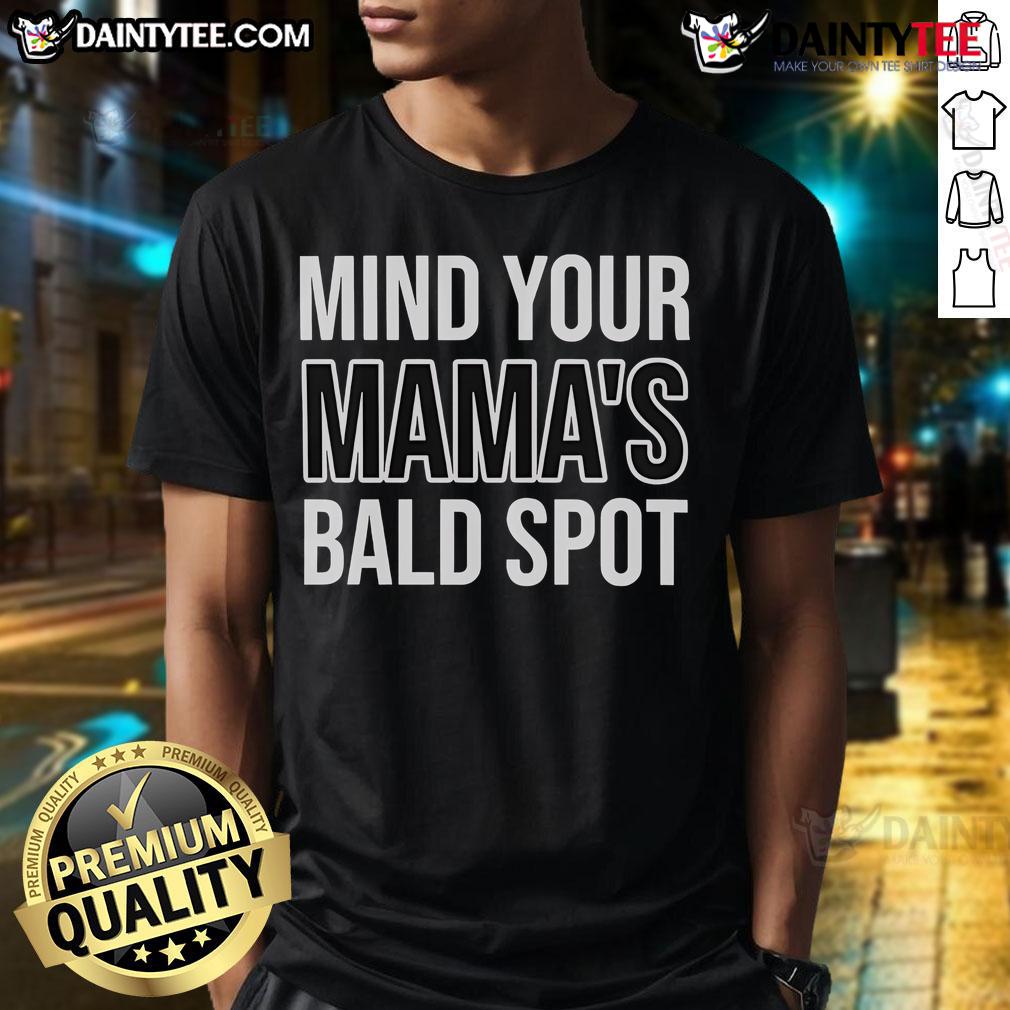 Good Mind Your Mama'S Bald Spot T Shirt Good Mind Your Mama's Bald Spot T-Shirt featuring a humorous design, perfect for casual wear and gifts for moms.