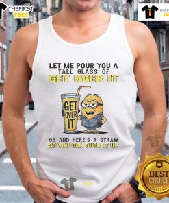 Good Minion tank top featuring a playful design with 'Let Me Pour You A Tall Glass Of Get Over It' text.