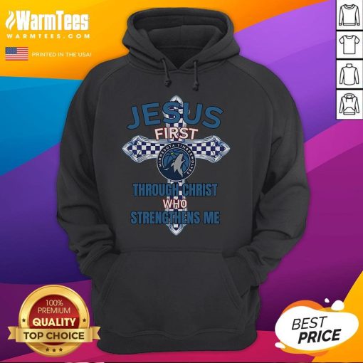 Good Minnesota Timberwolves hoodie featuring 'Jesus First' and 'Through Christ Who Strengthens Me' design.