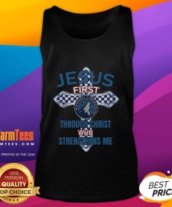 Good Minnesota Timberwolves tank top featuring 'Jesus First' and 'Through Christ Who Strengthens Me' design.