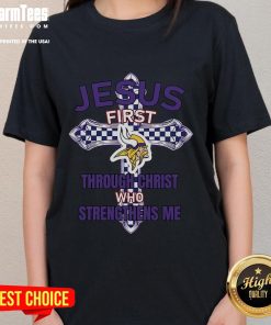 Good Minnesota Vikings Jesus shirt for women featuring 'First Through Christ Who Strengthens Me' in bold lettering.