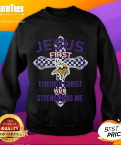 Good Minnesota Vikings sweatshirt featuring 'Jesus First, Through Christ Who Strengthens Me' design for fans.