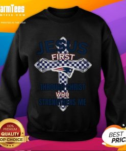 Good New England Patriots sweatshirt featuring 'Jesus First Through Christ Who Strengthens Me' design for fans.