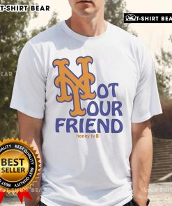 Good New York Mets Not Your Friend Honey TV T-Shirt featuring a bold graphic design, perfect for Mets fans and casual wear.