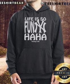 Good New York Yankees hoodie featuring 'Life Is So Funny Haha Honey' design, perfect for fans and casual wear.